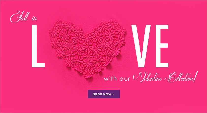 Valentine's Collection - Shop the Love NOW!